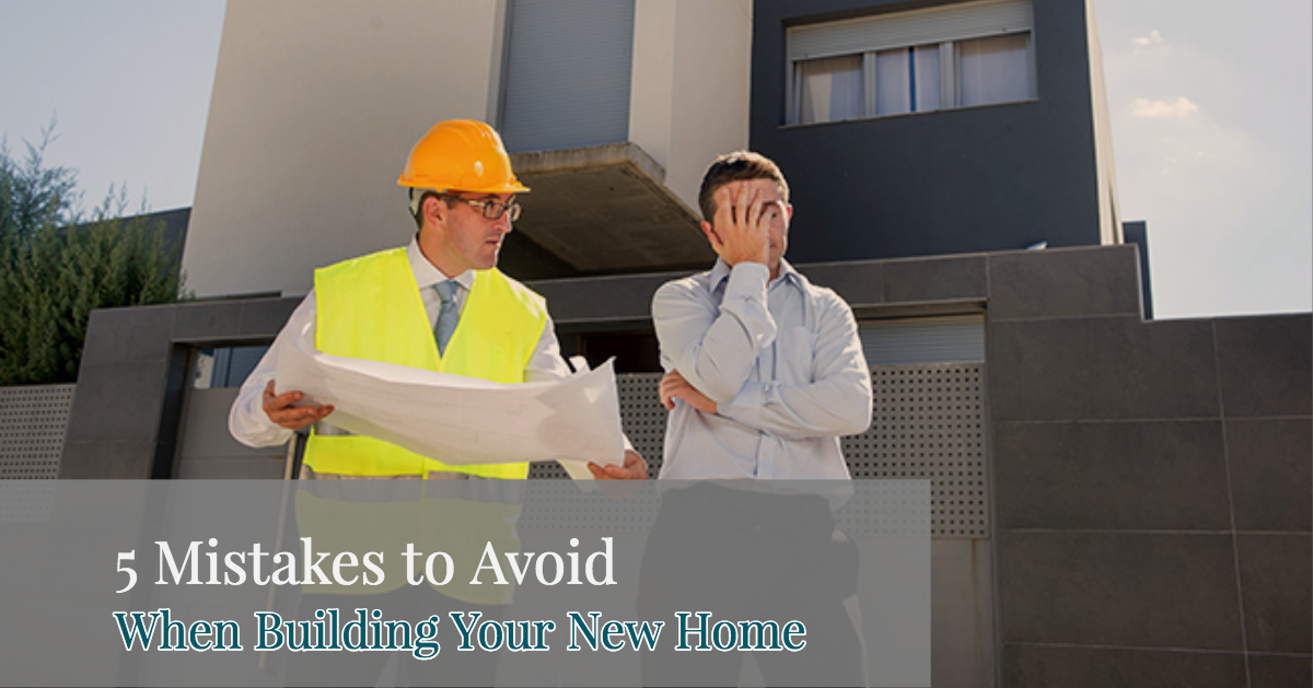 5 mistakes to avoid when building your new home